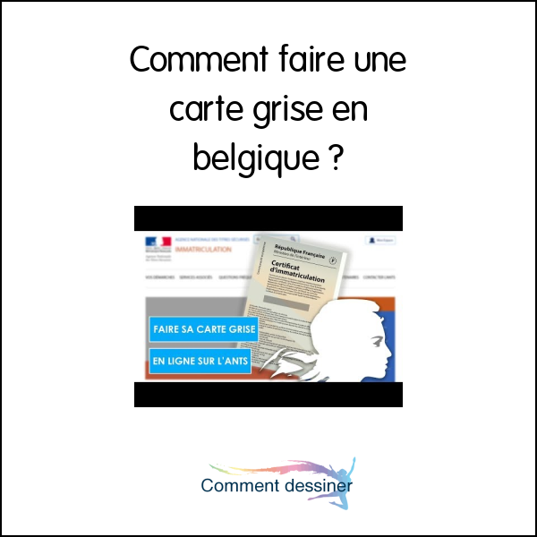 Comment faire une carte grise en belgique